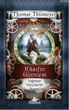 Kaşifin Güncesi; Yağmur Yiyicilerin Kenti | Thomas Thiemeyer | Pegasus