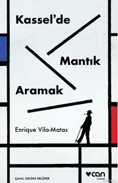 Kassel'de Mantık Aramak | Enrique Vila-Matas | Can Yayınları