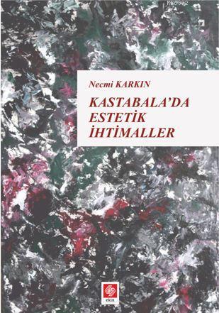 Kastabala'da Estetik İhtimaller | Necmi Karkın | Ekin Kitabevi Yayınla