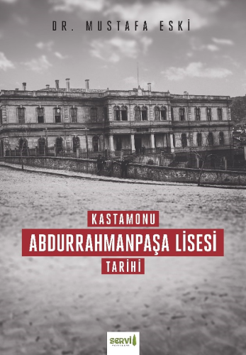 Kastamonu Abdurrahmanpaşa Lisesi Tarihi | Mustafa Eski | Servi Yayınla