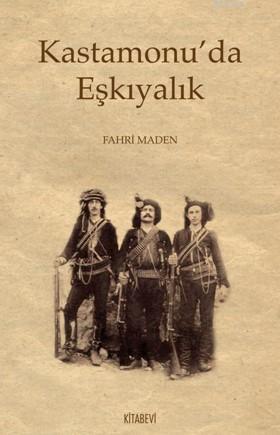 Kastamonu'da Eşkıyalık | Fahri Maden | Kitabevi Yayınları