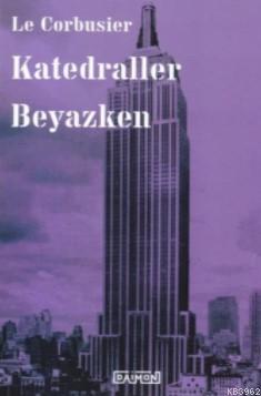 Katedraller Beyazken | Le Corbusier | Daimon Yayınları