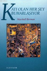 Katı Olan Herşey Buharlaşıyor; Modernite Deneyimi | Marshall Berman | 