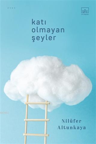 Katı Olmayan Şeyler | Nilüfer Altunkaya | İthaki Yayınları