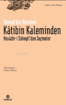 Kâtibin Kaleminden Nevâdir-i Süheyli'den Seçmeler | Ahmed bin Hemdem K