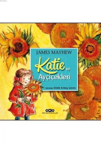 Katie ve Ayçiçekleri (3-8 Yaş) | James Mayhew | Yapı Kredi Yayınları (