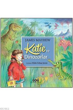 Katie ve Dinozorlar | James Mayhew | Yapı Kredi Yayınları ( YKY )