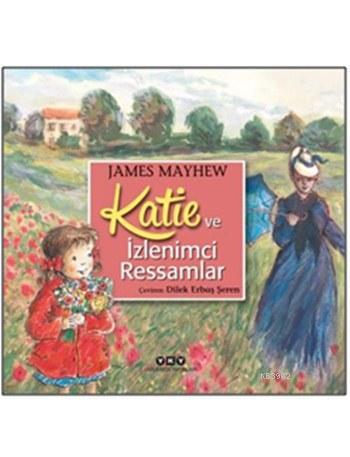 Katie ve İzlenimci Ressamlar | James Mayhew | Yapı Kredi Yayınları ( Y