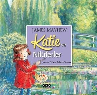 Katie ve Nilüferler | James Mayhew | Yapı Kredi Yayınları ( YKY )