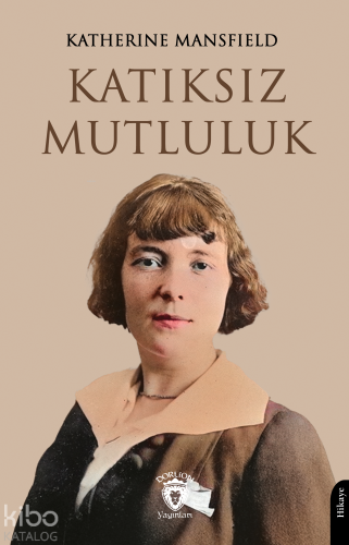 Katıksız Mutluluk | Katherine Mansfield | Dorlion Yayınevi