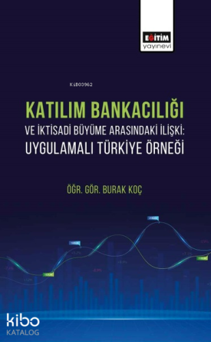 Katılım Bankacılığı ve İktisadi Büyüme Arasındaki İlişki;Uygulamalı Tü