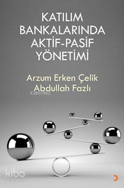 Katılım Bankalarında Aktif-Pasif Yönetimi | Arzum Erken Çelik | Cinius