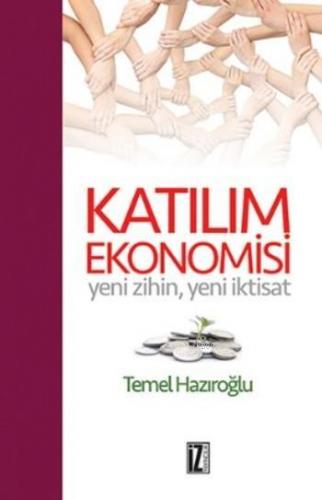 Katılım Ekonomisi; Yeni Zihin Yeni İktisat | Temel Hazıroğlu | İz Yayı