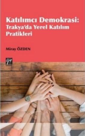 Katılımcı Demokrasi Trakya'da Yerel Katılım Pratikleri | Miray Özden |