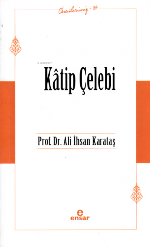 Kâtip Çelebi (Öncülerimiz-34) | Ali İhsan Karataş | Ensar Neşriyat