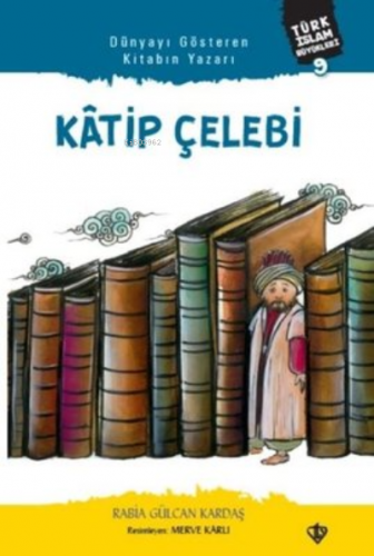 Katip Çelebi;Türk İslam Büyükleri 9 | Rabia Gülcan Kardaş | Türkiye Di