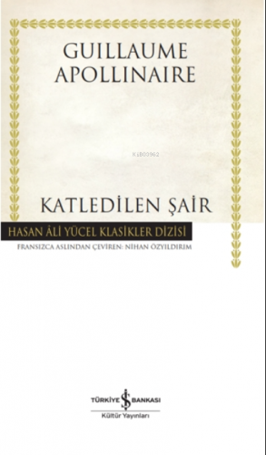 Katledilen Şair (Ciltli) | Guillaume Apollinaire | Türkiye İş Bankası 