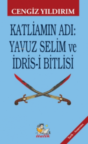 Katliamın Adı: Yavuz Selim ve İdris-i Bitlisi | Cengiz Yıldırım | İtal