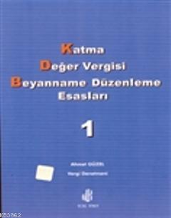 Katma Değer Vergisi Beyanname Düzenleme Esasları Cilt 1 | Ahmet Güzel 