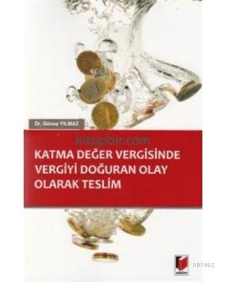 Katma Değer Vergisinde Vergiyi Doğuran Olay Olarak Teslim | Güneş Yılm