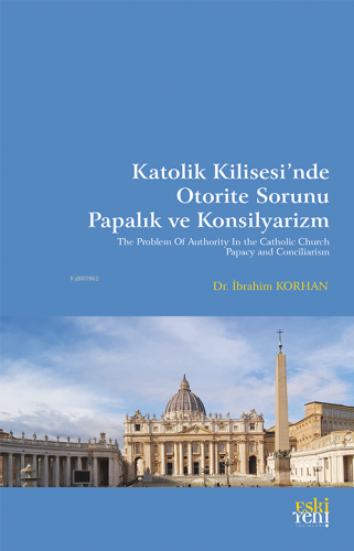 Katolik Kilisesi’nde Otorite Sorunu Papalık ve Konsilyarizm | İbrahim 