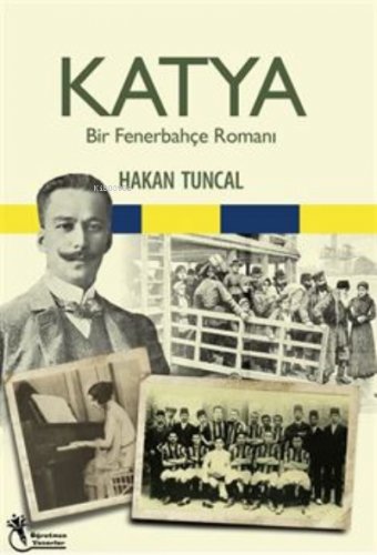 Katya;Bir Fenerbahçe Romanı | Hakan Tuncal | Öğretmen Yazarlar