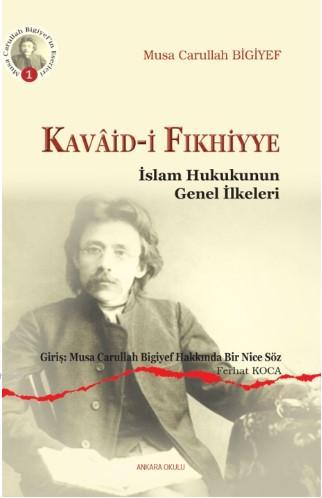 Kavaid-i Fıkhiyye; İslam Hukukunun Genel İlkeleri | Musa Carullah Bigi