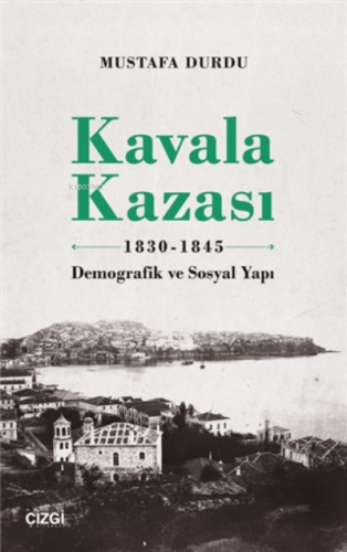 Kavala Kazası 1830-1845;Demografik Ve Sosyal Yapı | Mustafa Durdu | Çi