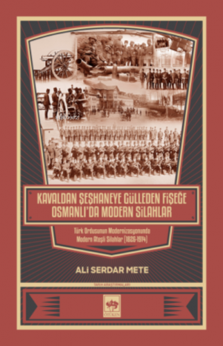 Kavaldan Şeşhaneye Gülleden Fişeğe Osmanlı'da Modern Silahlar | Ali Se