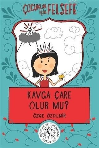 Kavga Çare Olur mu?; Çocuklar İçin Felsefe | Özge Özdemir | Redhouse K