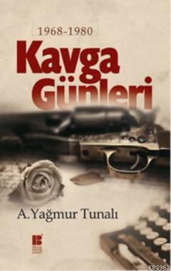 Kavga Günleri (1968-1980) | A. Yağmur Tunalı | Bilge Kültür Sanat