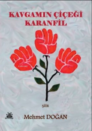 Kavgamın Çiçeği Karanfil | Mehmet Doğan | Artshop Yayıncılık