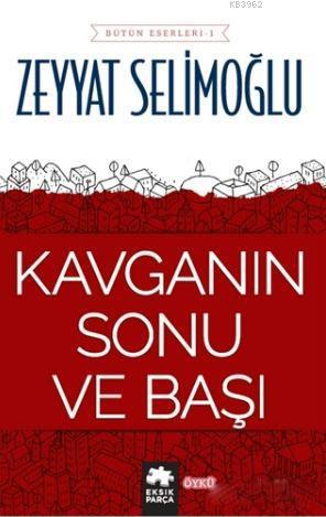 Kavganın Sonu ve Başı | Zeyyat Selimoğlu | Eksik Parça Yayınları