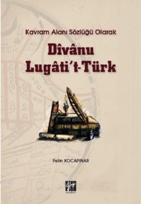 Kavram Alanı Sözlüğü Olarak Divanu Lugati't-Türk | Pelin Kocapınar | G