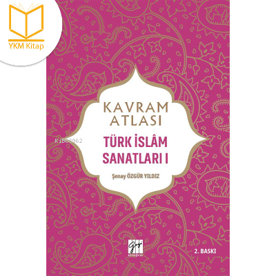 Kavram Atlası Türk İslam Sanatları | Şenay Özgür Yıldız | Gazi Kitabev