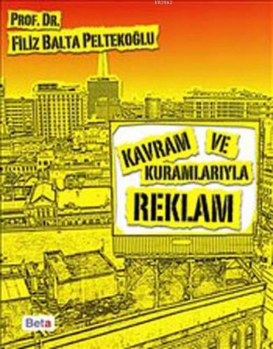 Kavram ve Kuramlarıyla Reklam | Filiz Balta Peltekoğlu | Beta Akademik