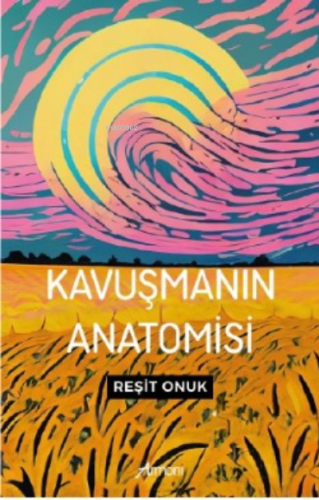 Kavuşmanın Anatomisi | Reşit Onuk | Armoni Yayınları