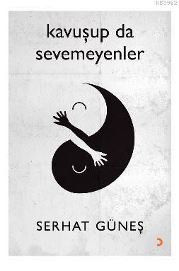 Kavuşup da Sevemeyenler | Serhat Güneş | Cinius Yayınları