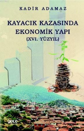 Kayacık Kazasında Ekonomik Yapı; XVI Yüzyıl. | Kadir Adamaz | Gece Kit