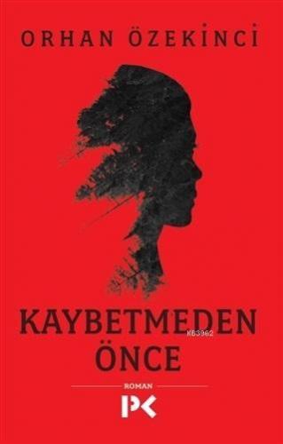 Kaybetmeden Önce | Orhan Özekinci | Profil Yayıncılık