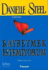 Kaybetmek İstemiyorum | Danielle Steel | İnkılâp Kitabevi