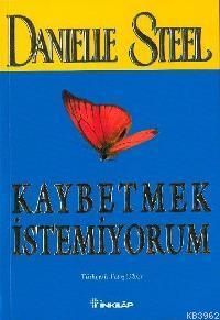 Kaybetmek İstemiyorum | Danielle Steel | İnkılâp Kitabevi