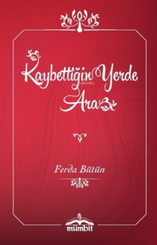 Kaybettiğin Yerde Ara (Ciltli) | Ferda Bütün | Mümbit Yayınları