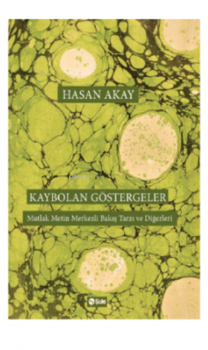 Kaybolan Göstergeler | Hasan Akay | Şule Yayınları