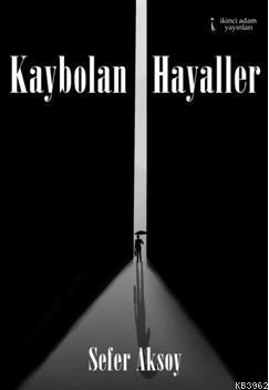 Kaybolan Hayaller | Sefer Aksoy | İkinci Adam Yayınları