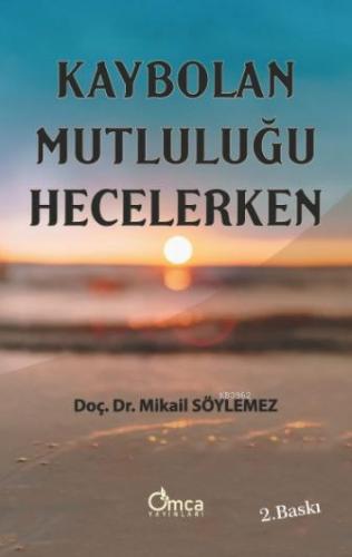 Kaybolan Mutluluğu Hecelerken | Mikâil Söylemez | Omca Yayınları