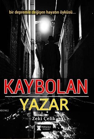 Kaybolan Yazar; Bir Depremle Değişen Hayatın Öyküsü | Zeki Çelik | Per