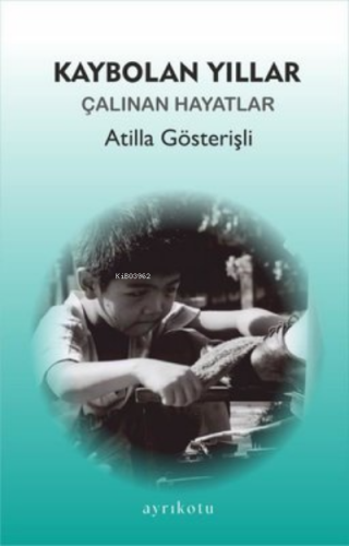 Kaybolan Yıllar - Çalınan Hayatlar | Atilla Gösterişli | Ayrıkotu Yayı