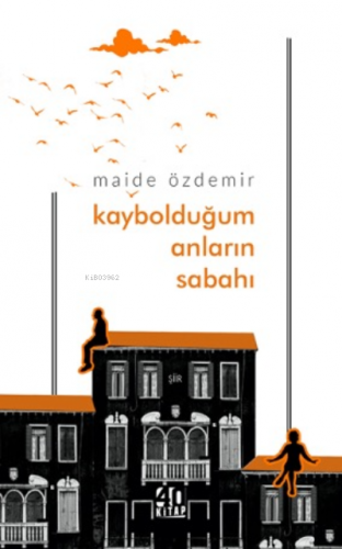 Kaybolduğum Anların Sabahı | Maide Özdemir | 40 Kitap