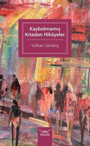 Kaybolmamış Kıtadan Hikayeler | Volkan Gönenç | Heyamola Yayınları